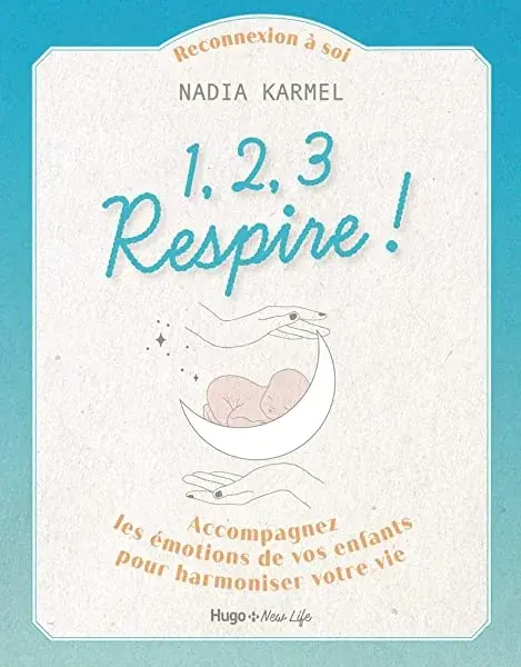 Couverture : 1,2,3 Respire !: Accompagnez les émotions de vosenfants pour harmoniser votre vie: Accompagnez les émotions de vos enfants pour harmoniser votre vie