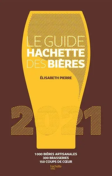 Couverture : Le Guide Hachette des bières 2021: 1000 bières artisanales, 300 brasseries, 150 coups de c ur