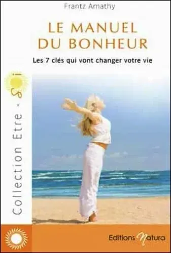 Couverture : Le manuel du bonheur: Les 7 clés qui vont changer votre vie