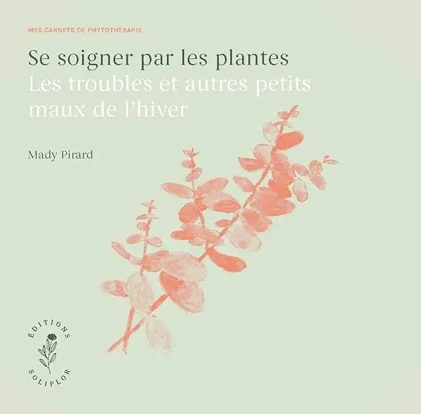 Couverture : SE SOIGNER PAR LES PLANTES: LES TROUBLES ET AUTRES PETITS MAUX DE L´HIVER.