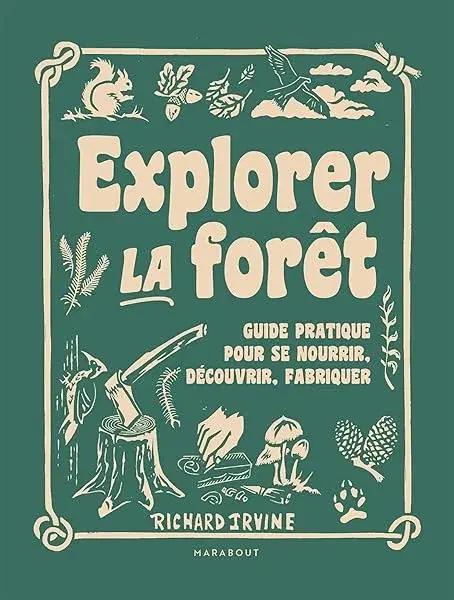 Couverture : Explorer la forêt: Guide pratique pour se nourrir, découvrir, fabriquer