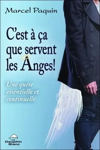 Couverture : C'est à ça que servent les Anges ! Une quête essentielle et continuelle