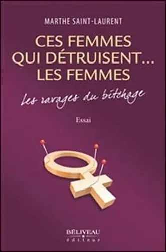 Couverture : Ces femmes qui détruisent… les femmes: Les ravages du bitchage