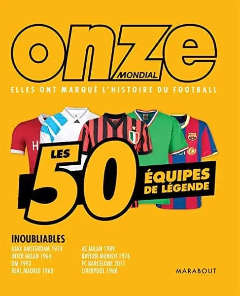 Couverture : Onze mondial: les 50 équipes de légende: Elles ont marqué l'histoire du football