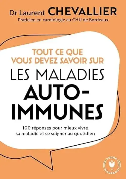 Couverture : Tout ce que vous devez savoir sur les maladies auto-immunes: 100 réponses pour mieux vivre sa maladie et se soigner au quotidien