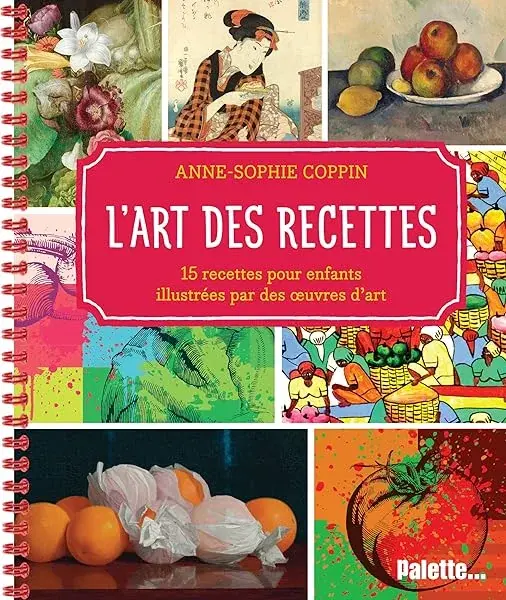 Couverture : L'Art des recettes: 15 recettes pour enfants illustrées avec des œuvres d’art