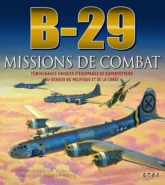 Couverture : B-29 missions de combat: témoignages uniques d'équipages de superfortress au-dessus du Pacifique et de la Corée