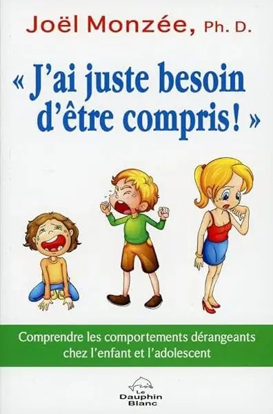 Couverture : J'ai juste besoin d'être compris ! Comprendre les comportements dérangeants chez l'enfant et l'adolescent