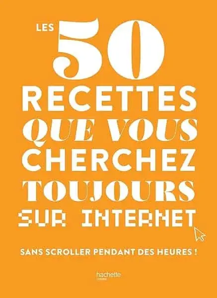 Couverture : Les 50 recettes que vous cherchez toujours sur internet