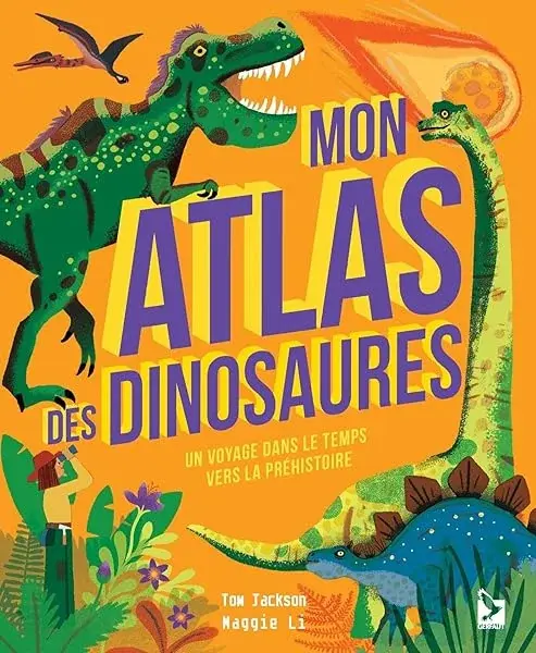 Couverture : Mon atlas des dinosaures: Un voyage dans le temps vers la préhistoire
