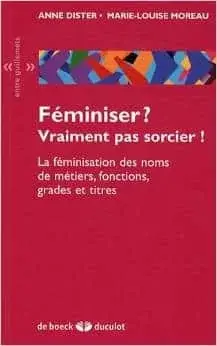 Couverture : Féminiser? Vraiment pas sorcier!: La féminisation des noms de métiers, fonctions, grades et titres