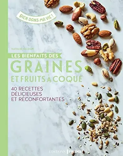 Couverture : Les bienfaits des graines et fruits à coque: 40 recettes délicieuses et réconfortantes