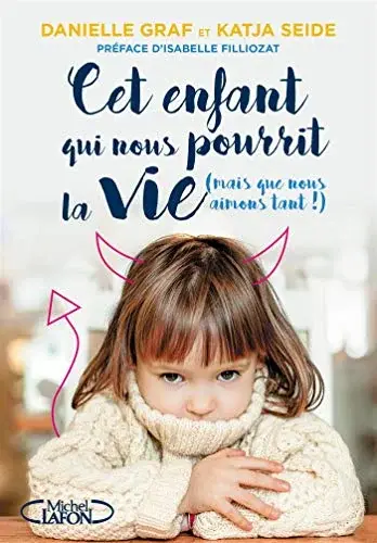 Couverture : Cet enfant qui nous pourrit la vie (mais que nous aimons tant !)