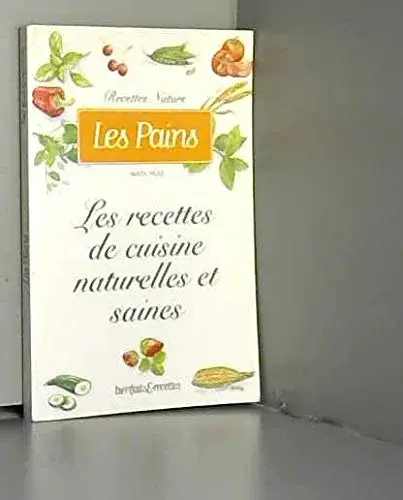 Couverture : Les Pains : Les Recettes de cuisine naturelles et saines