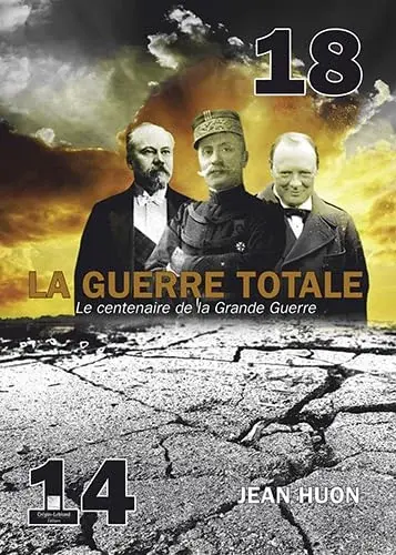 Couverture : 14 -18 la Guerre Totale : le Centenaire de la Grande Guerre