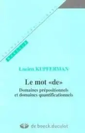 Couverture : Le mot “de”: Domaines prépositionnels et domaines quantificationnels