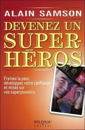 Couverture : Devenez un super héros: Freinez la peur, développez votre confiance…
