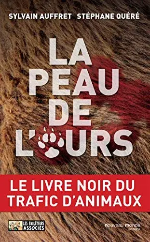 Couverture : La peau de l'ours: Le livre noir du trafic d'animaux