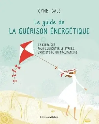 Couverture : Le guide de la guérison énergétique: 32 exercices pour surmonter le stress, l'anxiété ou un traumat