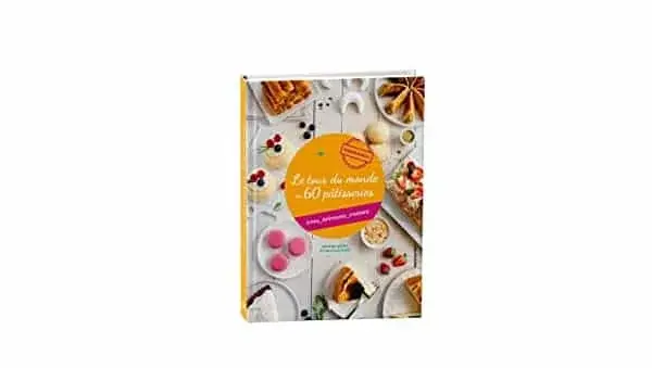Couverture : Le tour du monde en 60 pâtisseries: Mes délicieuses créations