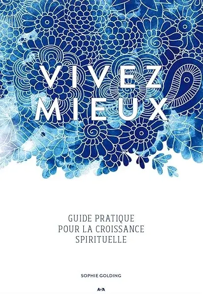 Couverture : Vivez mieux: Guide pratique pour la croissance spirituelle