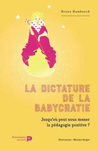 Couverture : La dictature de la babycratie: Jusqu'où peut nous mener la pédagogie positive ?