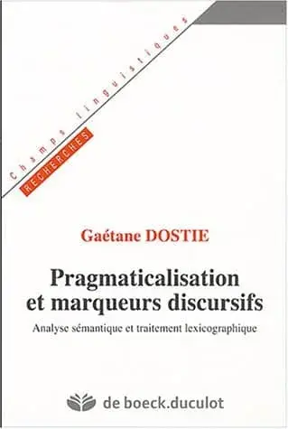 Couverture : Pragmaticalisation & marqueurs discursifs: Analyse sémantique et traitement lexicographique