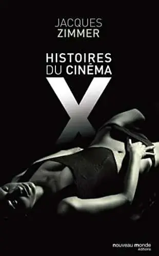 Couverture : Histoires du cinéma X: Par celles et ceux qui l'ont conçu, produit, interprété ou commenté
