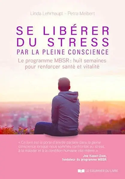 Couverture : Se libérer du stress par la pleine conscience: Le programme MBSR, 8 semaines pour renforcer santé
