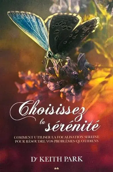 Couverture : Choisissez la sérénité: Comment utiliser la focalisation sereine pour résoudre vos problèmes quotidiens