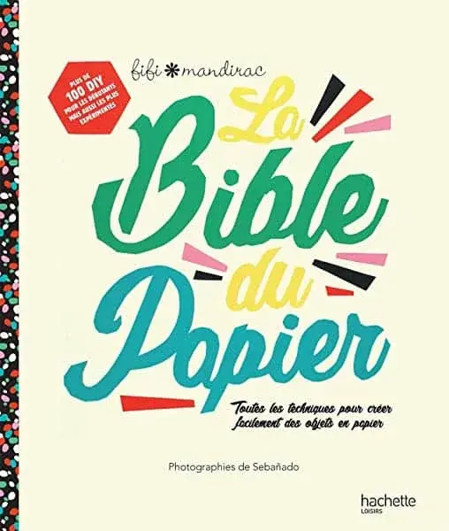 Couverture : La Bible du papier: Toutes les techniques pour créer facilement des objets en papier