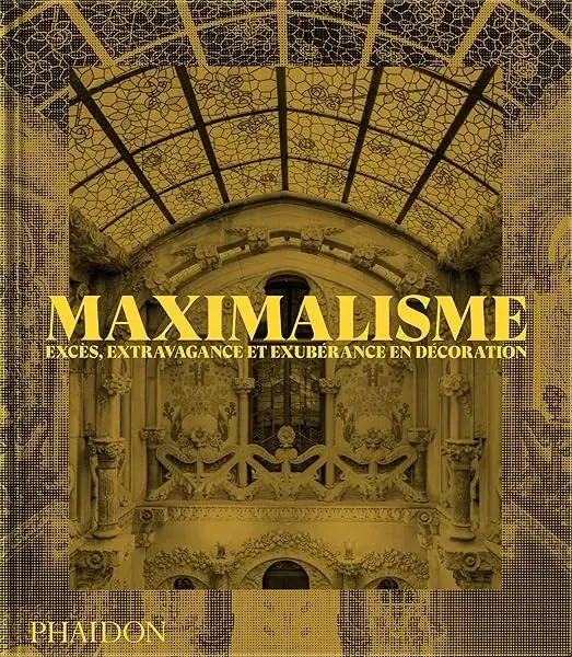 Couverture : Maximalisme: Excès, extravagance et exubérance en décoration