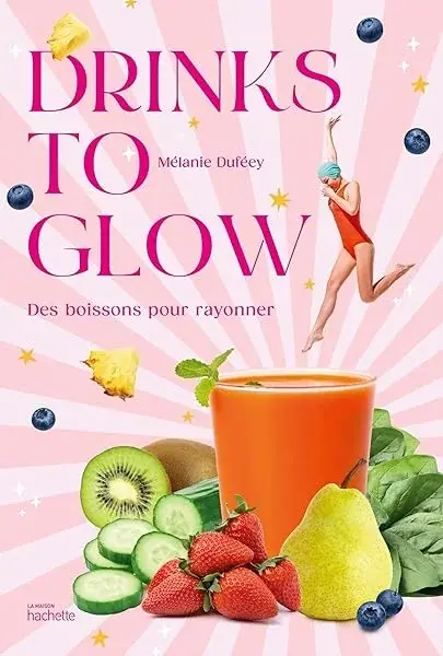 Couverture : Drinks to glow: 50 recettes de boissons santé-beauté