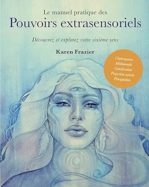 Couverture : Le manuel pratique des pouvoirs extrasensoriels: Découvrez et explorez votre sixième sens