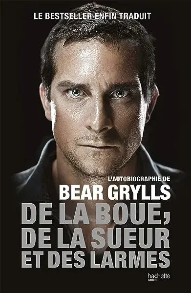 Couverture : De la boue, de la sueur et des larmes: L'autobiographie de Bear Grylls