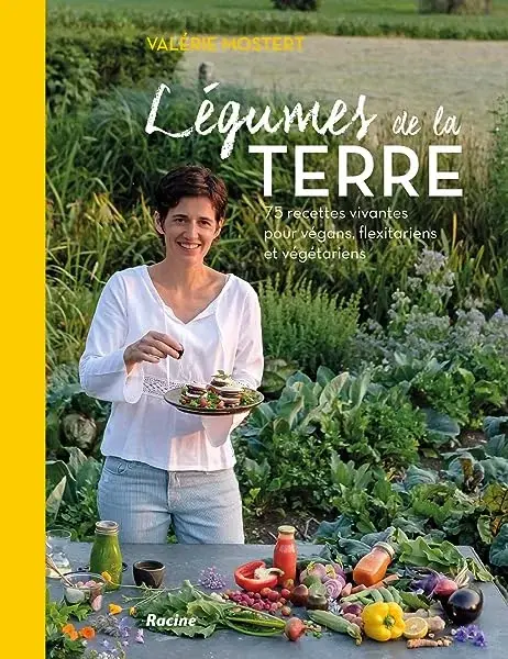 Couverture : Legumes de la Terre : 75 Recettes Vivantes pour Vegans, Flexitariens et Vegetariens