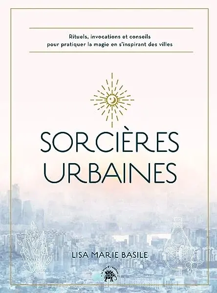 Couverture : Sorcières urbaines: Rituels, invocations et conseils pour pratiquer la magie en s'inspirant des villes