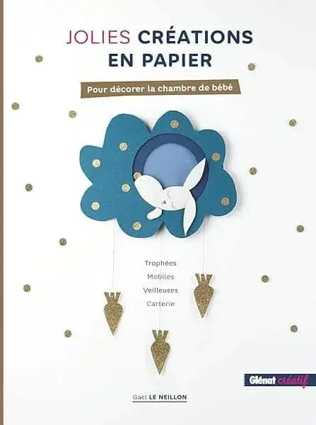 Couverture : Jolies créations en papier: Trophées, mobiles, veilleuses, carterie… pour décorer la chambre de bébé