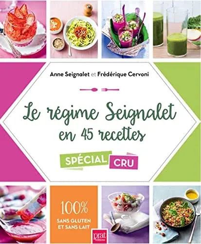 Couverture : Le régime Seignalet en 45 recettes spécial cru: 100% sans gluten et sans lait