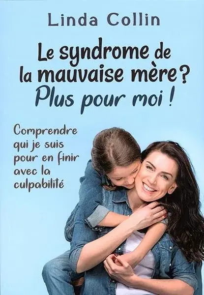 Couverture : Le syndrome de la mauvaise mère ? Plus pour moi ! Comprendre qui je suis pour en finir avec la culpabilité