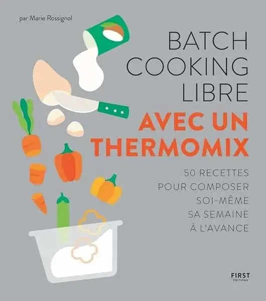 Couverture : Batch cooking libre au Thermomix: 50 recettes pour composer soi-même sa semaine à l'avance