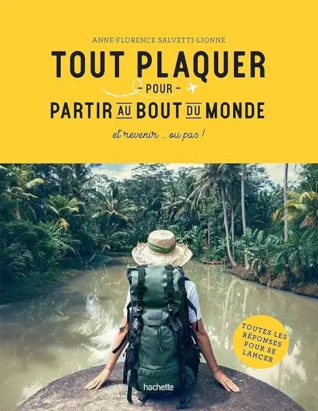 Couverture : Tout plaquer et partir au bout du monde: et revenir… ou pas !