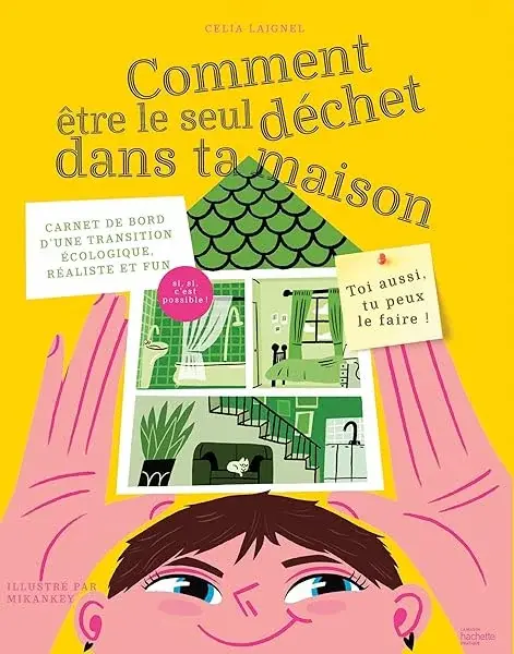 Couverture : Comment être le seul déchet dans ta maison: Carnet de bord d'une transition écologique, réaliste et fun