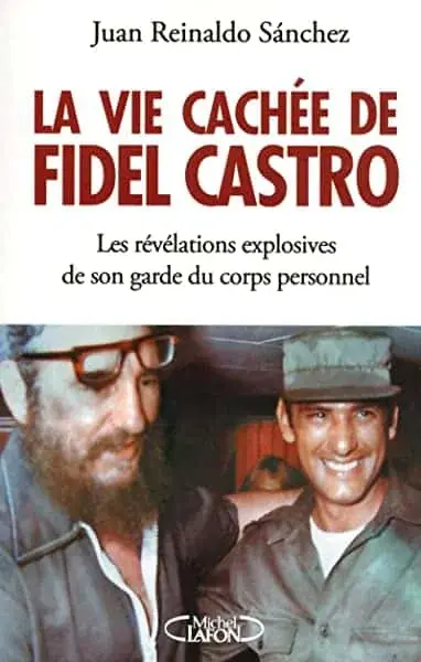 Couverture : La vie cachée de Fidel Castro: Les révélations explosives de son garde du corps personnel