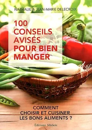 Couverture : 100 conseils avisés pour bien manger: Comment choisir et cuisiner les bons aliments ?