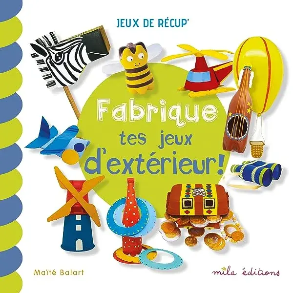 Couverture : Fabrique tes jeux d'extérieur !