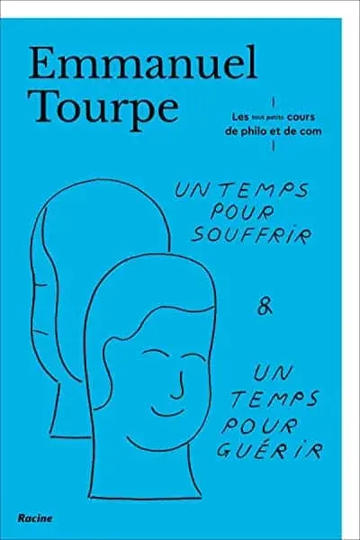 Couverture : Un temps pour souffrir, un temps pour guérir: Les tout petits cours de philo et de com