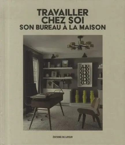 Couverture : Travailler chez soi: Son bureau à la maison