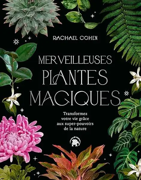 Couverture : Merveilleuses plantes magiques: Transformez votre vie grâce aux super pouvoirs de la nature