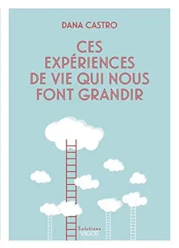 Couverture : CES EXPÉRIENCES DE VIE QUI NOUS FONT GRANDIR